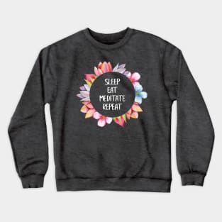 Sleep, eat, meditate, repeat Crewneck Sweatshirt